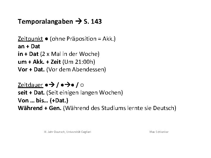 Temporalangaben S. 143 Zeitpunkt ● (ohne Präposition = Akk. ) an + Dat in