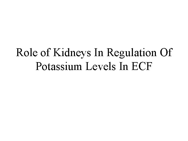Role of Kidneys In Regulation Of Potassium Levels In ECF 