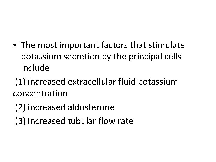  • The most important factors that stimulate potassium secretion by the principal cells