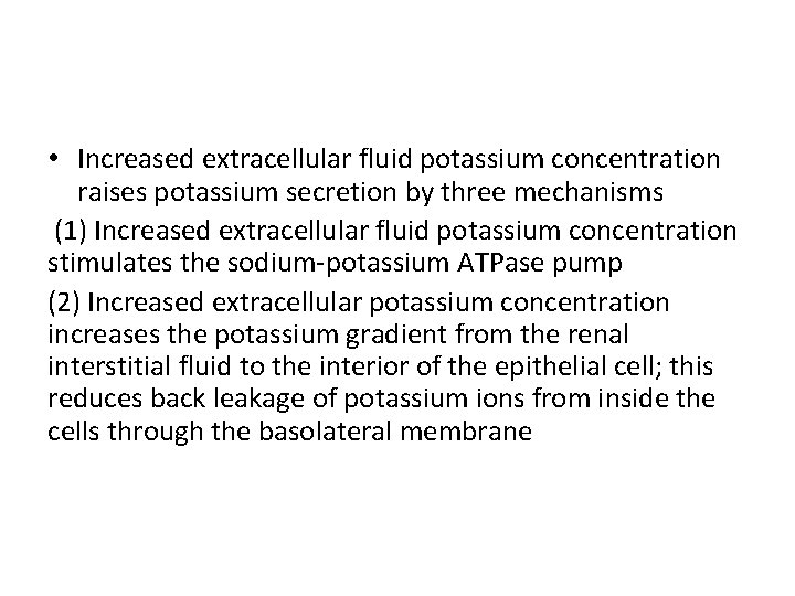  • Increased extracellular fluid potassium concentration raises potassium secretion by three mechanisms (1)