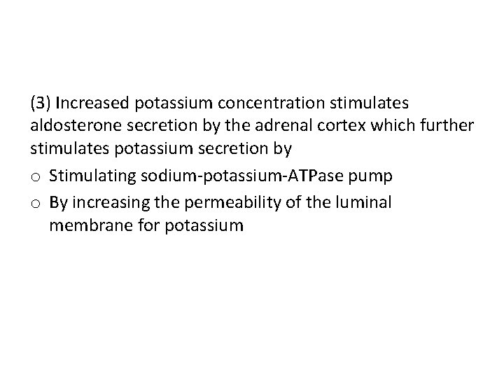 (3) Increased potassium concentration stimulates aldosterone secretion by the adrenal cortex which further stimulates