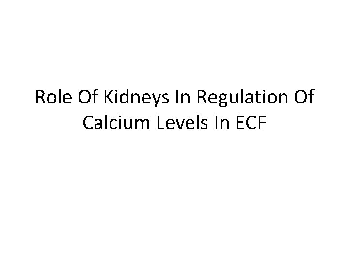 Role Of Kidneys In Regulation Of Calcium Levels In ECF 