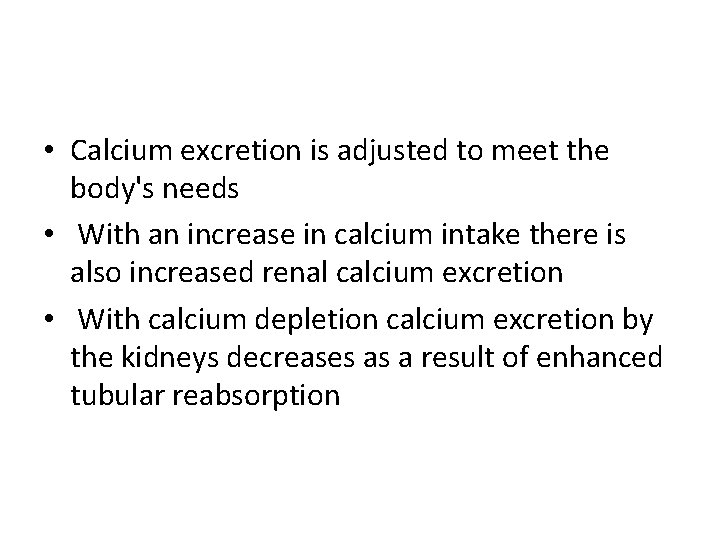  • Calcium excretion is adjusted to meet the body's needs • With an