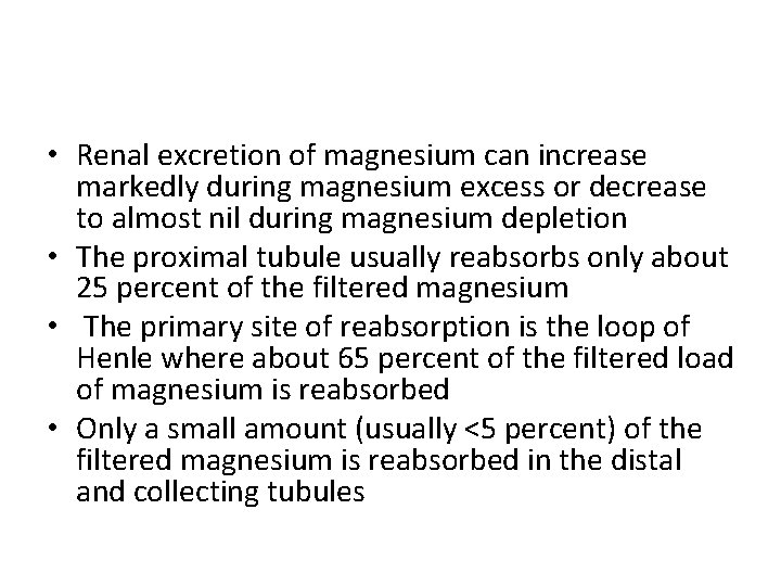  • Renal excretion of magnesium can increase markedly during magnesium excess or decrease