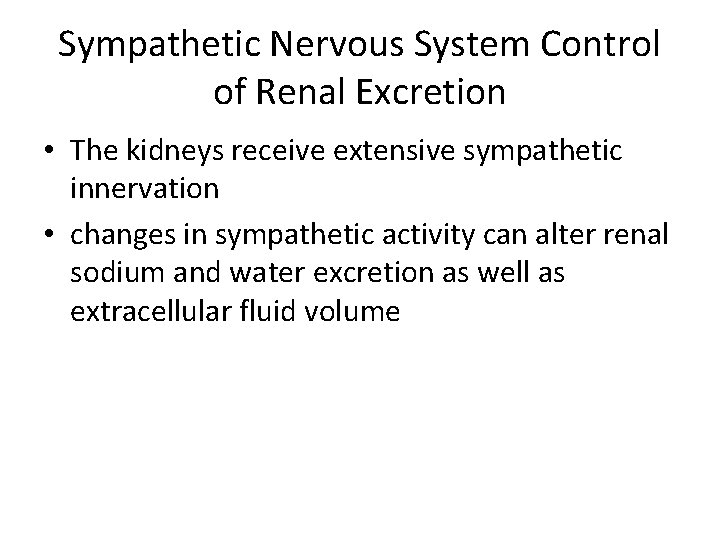 Sympathetic Nervous System Control of Renal Excretion • The kidneys receive extensive sympathetic innervation