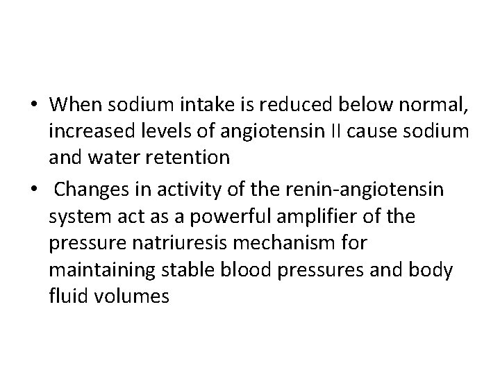  • When sodium intake is reduced below normal, increased levels of angiotensin II