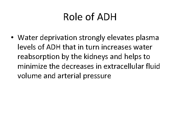 Role of ADH • Water deprivation strongly elevates plasma levels of ADH that in