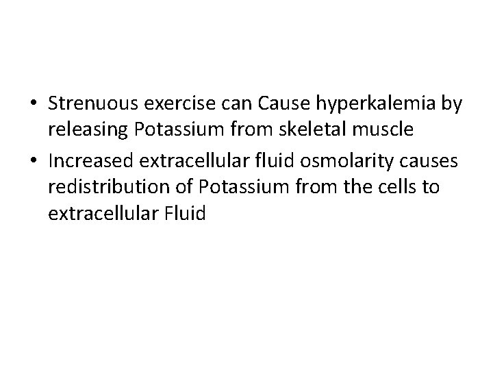 • Strenuous exercise can Cause hyperkalemia by releasing Potassium from skeletal muscle •