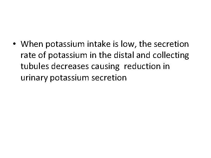  • When potassium intake is low, the secretion rate of potassium in the