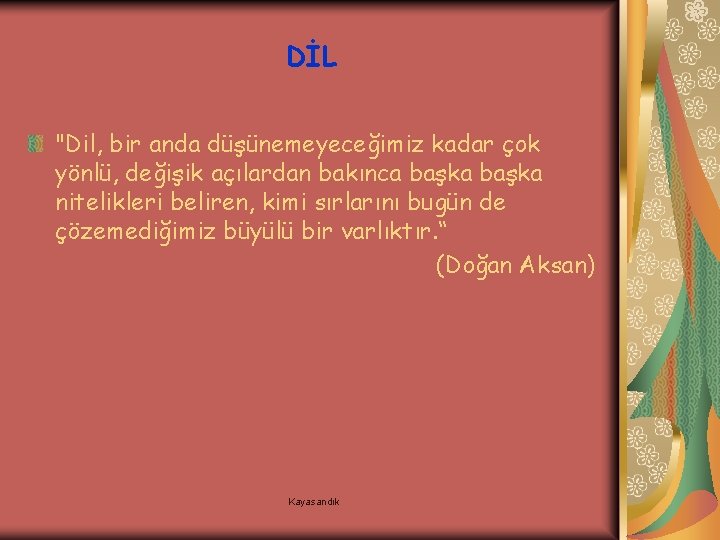 DİL "Dil, bir anda düşünemeyeceğimiz kadar çok yönlü, değişik açılardan bakınca başka nitelikleri beliren,