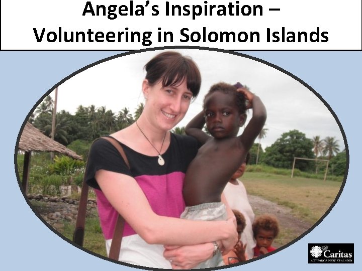 Angela’s Inspiration – Volunteering in Solomon Islands 