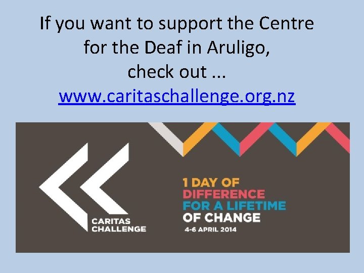 If you want to support the Centre for the Deaf in Aruligo, check out.