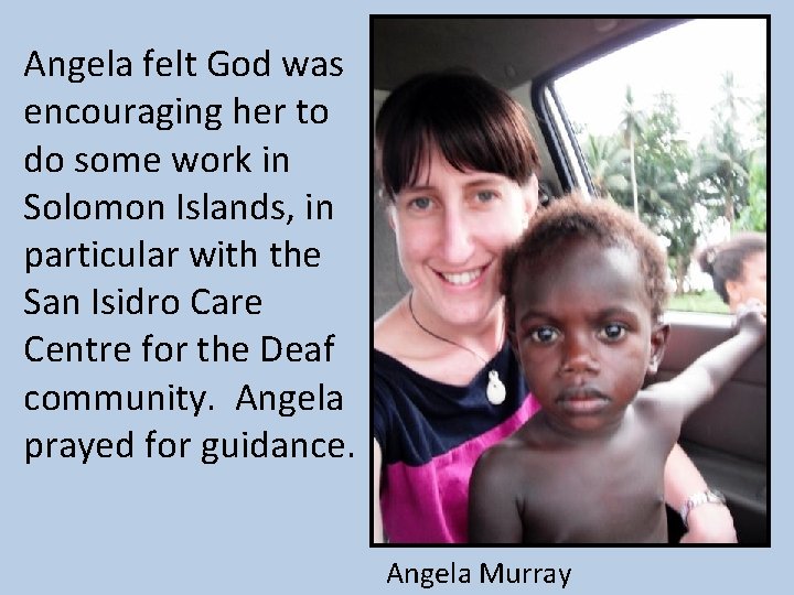 Angela felt God was encouraging her to do some work in Solomon Islands, in