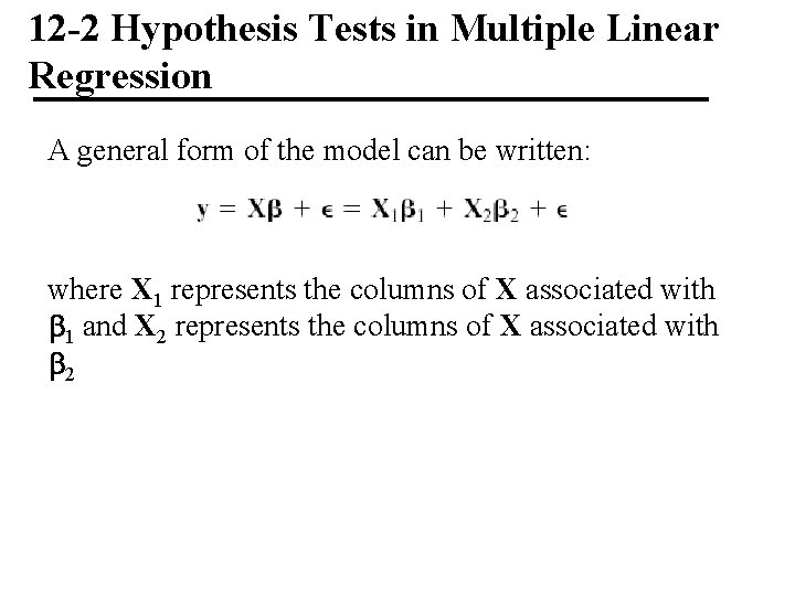 12 -2 Hypothesis Tests in Multiple Linear Regression A general form of the model