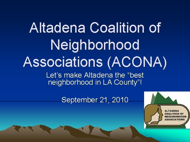 Altadena Coalition of Neighborhood Associations (ACONA) Let’s make Altadena the “best neighborhood in LA