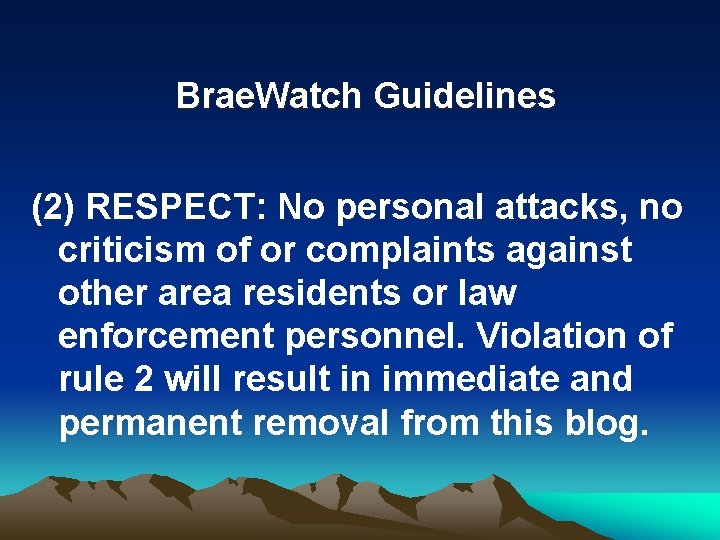 Brae. Watch Guidelines (2) RESPECT: No personal attacks, no criticism of or complaints against