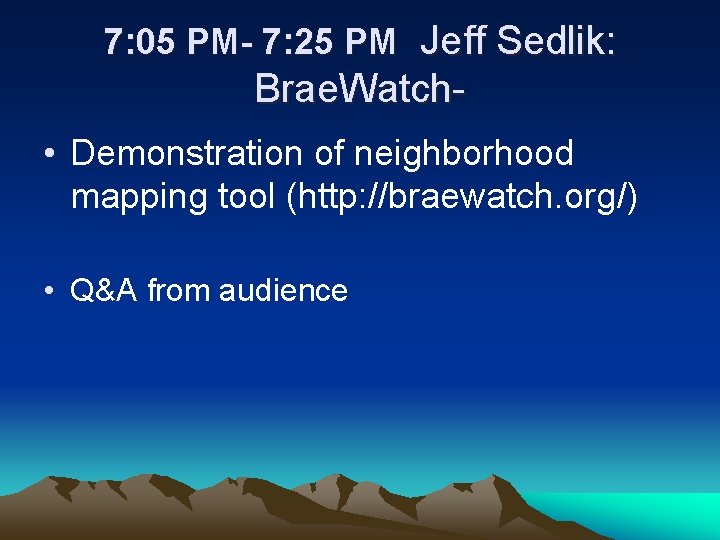 7: 05 PM- 7: 25 PM Jeff Sedlik: Brae. Watch • Demonstration of neighborhood