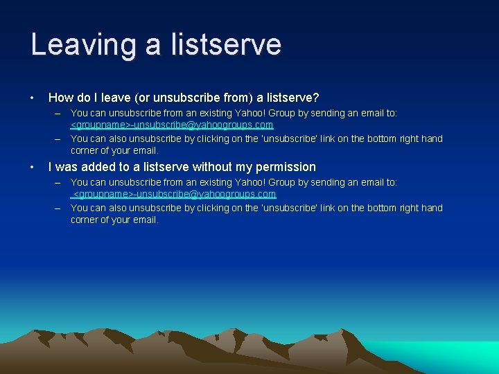 Leaving a listserve • How do I leave (or unsubscribe from) a listserve? –
