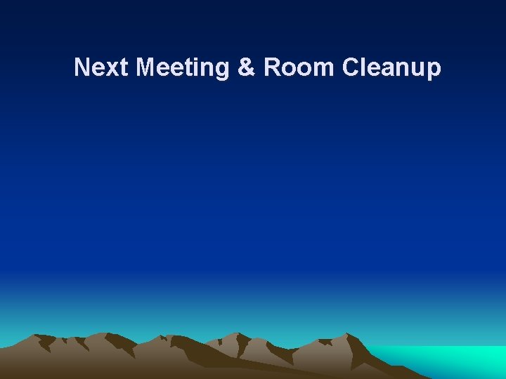 Next Meeting & Room Cleanup 