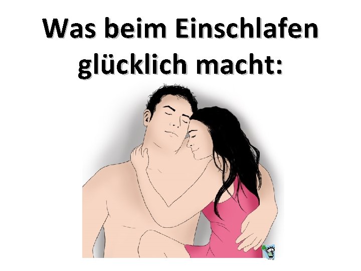 Was beim Einschlafen glücklich macht: 