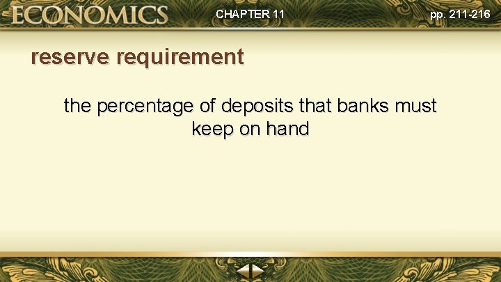 CHAPTER 11 pp. 211 -216 reserve requirement the percentage of deposits that banks must