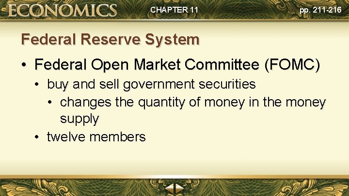 CHAPTER 11 pp. 211 -216 Federal Reserve System • Federal Open Market Committee (FOMC)