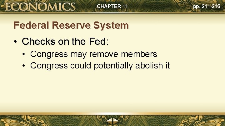 CHAPTER 11 Federal Reserve System • Checks on the Fed: • Congress may remove