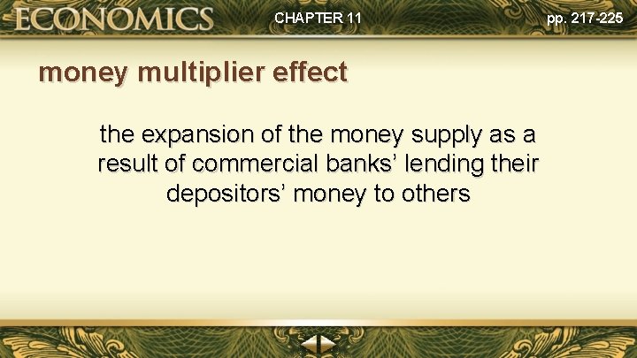 CHAPTER 11 pp. 217 -225 money multiplier effect the expansion of the money supply