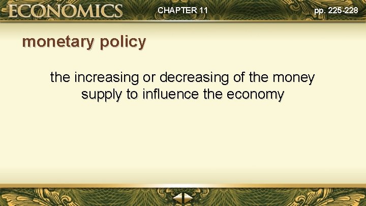 CHAPTER 11 pp. 225 -228 monetary policy the increasing or decreasing of the money