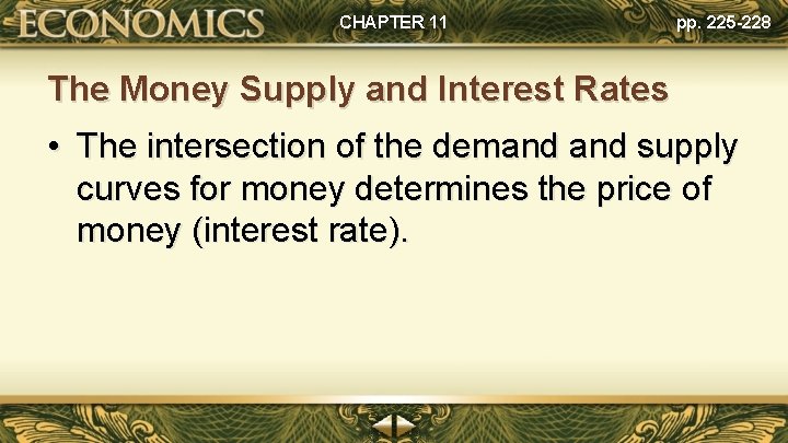 CHAPTER 11 pp. 225 -228 The Money Supply and Interest Rates • The intersection