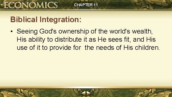 CHAPTER 11 Biblical Integration: • Seeing God's ownership of the world's wealth, His ability