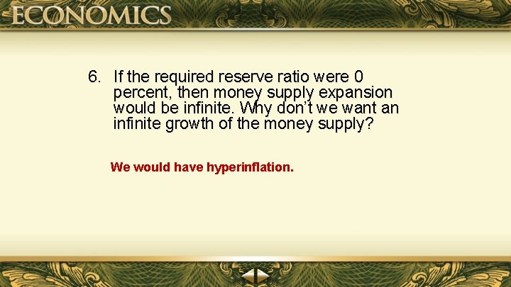 6. If the required reserve ratio were 0 percent, then money supply expansion would