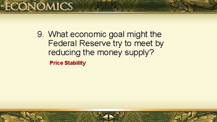 9. What economic goal might the Federal Reserve try to meet by reducing the