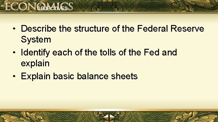 OBJECTIVES • Describe the structure of the Federal Reserve System • Identify each of OBJECTIVES • Describe the structure of the Federal Reserve System • Identify each of