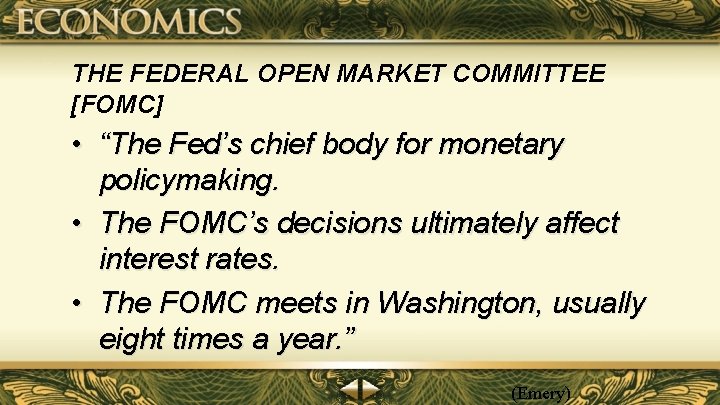 THE FEDERAL OPEN MARKET COMMITTEE [FOMC] • “The Fed’s chief body for monetary policymaking.