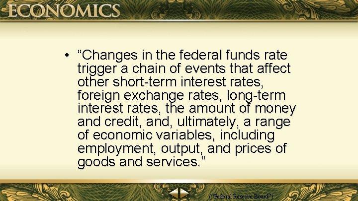  • “Changes in the federal funds rate trigger a chain of events that