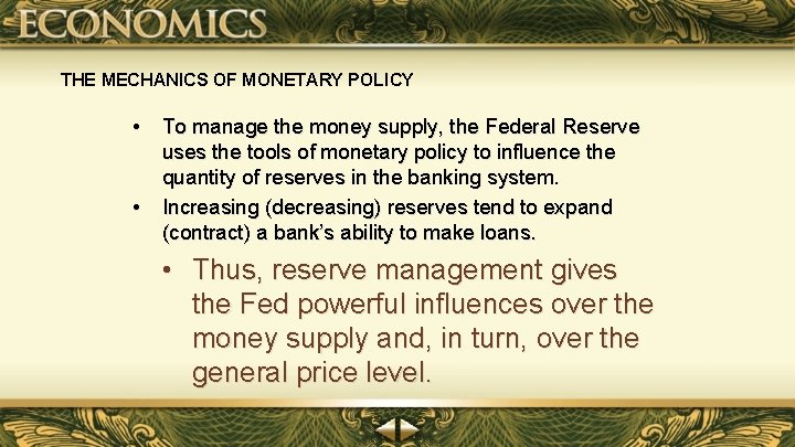 THE MECHANICS OF MONETARY POLICY • • To manage the money supply, the Federal