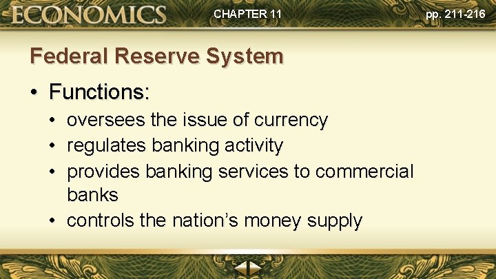 CHAPTER 11 Federal Reserve System • Functions: • oversees the issue of currency •