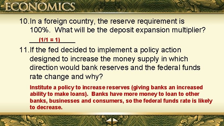 10. In a foreign country, the reserve requirement is 100%. What will be the