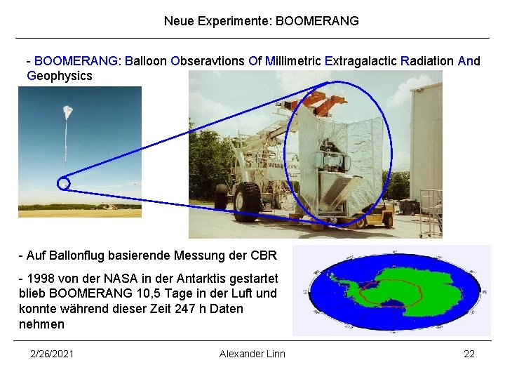 Neue Experimente: BOOMERANG - BOOMERANG: Balloon Obseravtions Of Millimetric Extragalactic Radiation And Geophysics -