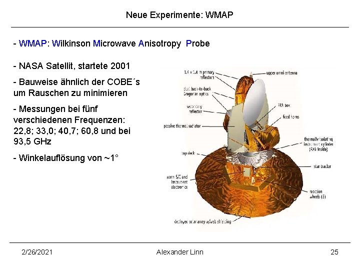 Neue Experimente: WMAP - WMAP: Wilkinson Microwave Anisotropy Probe - NASA Satellit, startete 2001