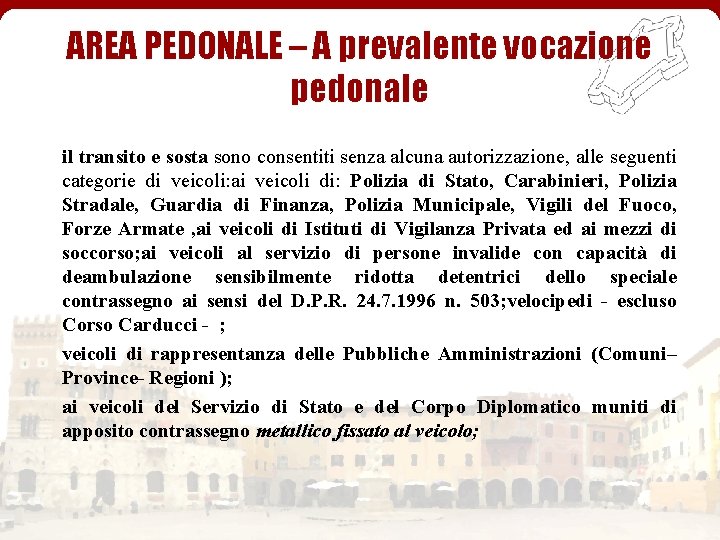 AREA PEDONALE – A prevalente vocazione pedonale il transito e sosta sono consentiti senza