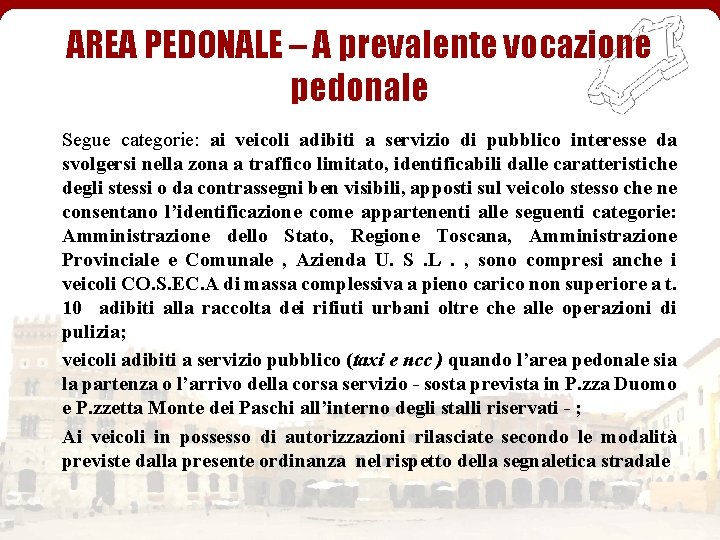 AREA PEDONALE – A prevalente vocazione pedonale Segue categorie: ai veicoli adibiti a servizio