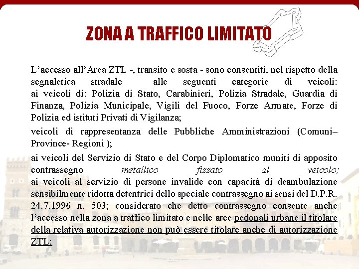 ZONA A TRAFFICO LIMITATO L’accesso all’Area ZTL -, transito e sosta - sono consentiti,