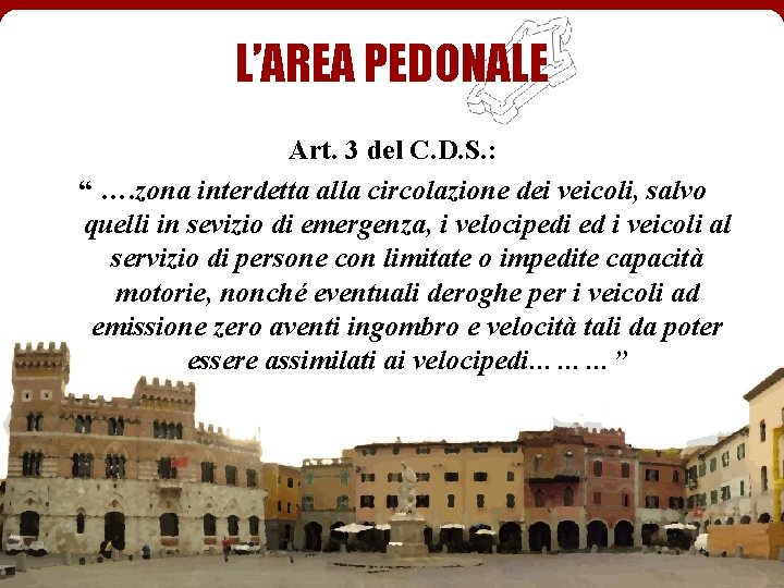 L’AREA PEDONALE Art. 3 del C. D. S. : “ …. zona interdetta alla