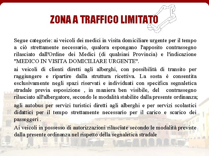 ZONA A TRAFFICO LIMITATO Segue categorie: ai veicoli dei medici in visita domiciliare urgente