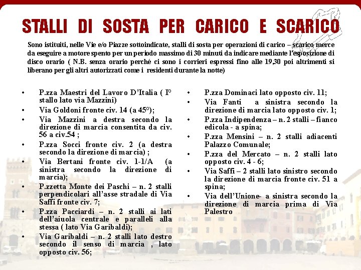 STALLI DI SOSTA PER CARICO E SCARICO Sono istituiti, nelle Vie e/o Piazze sottoindicate,