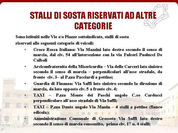 STALLI DI SOSTA RISERVATI AD ALTRE CATEGORIE Sono istituiti nelle Vie e/o Piazze sottoindicate,