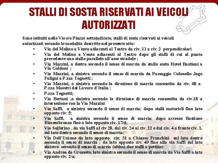 STALLI DI SOSTA RISERVATI AI VEICOLI AUTORIZZATI Sono istituiti nelle Vie e/o Piazze sottoindicate,