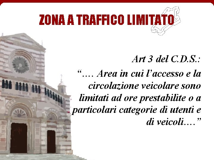 ZONA A TRAFFICO LIMITATO Art 3 del C. D. S. : “…. Area in